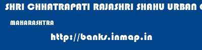 SHRI CHHATRAPATI RAJASHRI SHAHU URBAN COOPERATIVE BANK LIMITED  MAHARASHTRA     banks information 